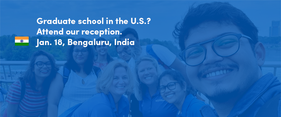 Graduate school in the U.S.? Attend our reception. Jan. 18 - Bengaluru, India.