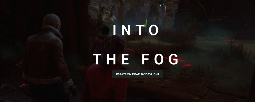 A banner image for Into the Fog: Essays on Dead By Daylight. The image shows several survivor characters looking at a spooky jungle map and a killer hook in the distance.
