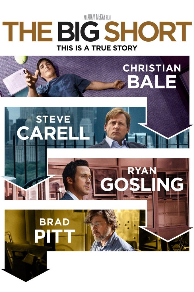Movie: The Big Short (2015), starring Christian Bale, Steve Carell, Ryan Gosling, and Brad Pitt